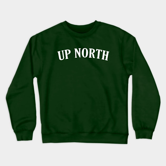 UP NORTH Crewneck Sweatshirt by GreatLakesLocals